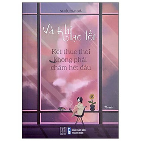 Và khi lạc lối - kết thúc thôi không phải chấm hết đâu