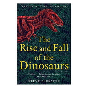 [Download Sách] The Rise and Fall of the Dinosaurs