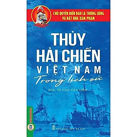 Thủy Hải Chiến Việt Nam Trong Lịch Sử - PGS TS Cao Văn Liên - VIETNAMBOOK - TS. Cherry Vũ