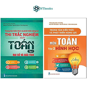 Combo Trọng Tâm Kiến Thức Và Phát Triển Năng Lực Thi Trắc Nghiệm Môn Toán Tập 1 + 2: Đại Số Và Giải Tích, Hình Học (2 Quyển)