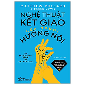 Nghệ Thuật Kết Giao Của Người Hướng Nội - Matthew Pollard, Derek Lewis - Bùi Thu Hà - (bìa mềm)