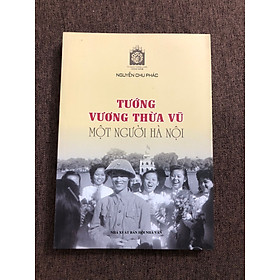 Tướng Vương Thừa Vũ – Một người Hà Nội (Nguyễn Chu Phác)