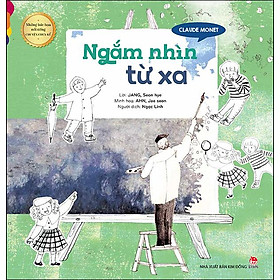 Kim Đồng - Claude Monet - Ngắm nhìn từ xa - Kim Huggens