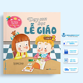 Sách Dạy Con Học Lễ Giáo – Lớp Lá 2 (Kỹ Năng Cho Trẻ Từ 3 Đến 6 Tuổi)