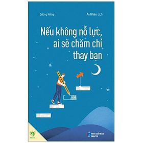 Sách Nếu không nỗ lực, ai sẽ chăm chỉ thay bạn - Dương Hồng