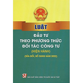 Luật Đầu tư theo phương thức đối tác công tư (hiện hành)(sửa đổi,bổ sung năm 2022)