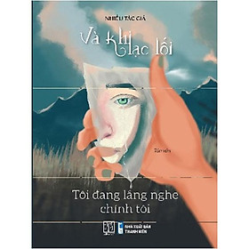 Và khi lạc lối - tôi đang lắng nghe chính tôi
