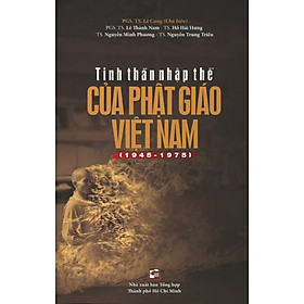 Tinh Thần Nhập Thế Của Phật Giáo Việt Nam (1945 - 1975) - PGS. TS. Lê Cung (Chủ biên) - (bìa mềm)