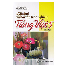 [Download Sách] Câu Hỏi Và Bài Tập Trắc Nghiệm Tiếng Việt Lớp 5 Tập 1