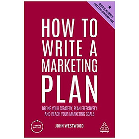 How To Write A Marketing Plan: Define Your Strategy, Plan Effectively And Reach Your Marketing Goals