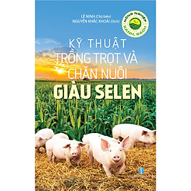 [Download Sách] Nông Nghiệp Xanh, Sạch - Kỹ Thuật Trồng Trọt Và Chăn Nuôi Giàu Selen