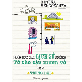 Trung Đại – Muốn Học Giỏi Lịch Sử Không? Tớ Cho Cậu Mượn Vở - Tập 2 - Bản Quyền