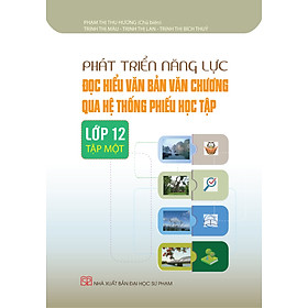 [Download Sách] Phát Triển Năng Lực Đọc Hiểu Văn Bản Văn Chương Qua Hệ Thống Phiếu Học Tập Lớp 12 Tập I + Tập II