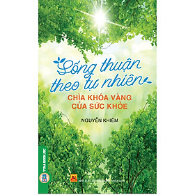 Sống Theo Tự Nhiên – Chìa Khóa Vàng Của Sức Khỏe