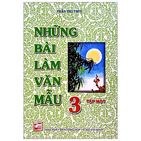 Những Bài Làm Văn Mẫu 3 - Tập 1 (Tái Bản)