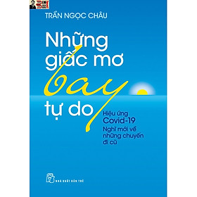 NHỮNG GIẤC MƠ BAY TỰ DO - Trần Ngọc Châu - NXB Trẻ - bìa mềm