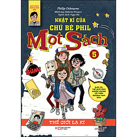 Nhật Ký Của Chú Bé Phill - Mọt Sách 5 - Thế Giới Lạ Kì