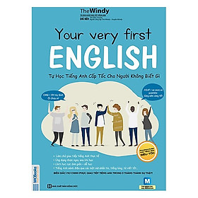 YOUR VERY FIRST ENGLISH – TỰ HỌC TIẾNG ANH CẤP TỐC CHO NGƯỜI KHÔNG BIẾT GÌ 