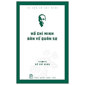 Di Sản Hồ Chí Minh – Hồ Chí Minh Bàn Về Quân Sự