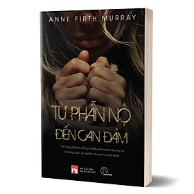 TỪ PHẪN NỘ TỚI CAN ĐẢM - Anne Firth Murray - Hồng Bích dịch -