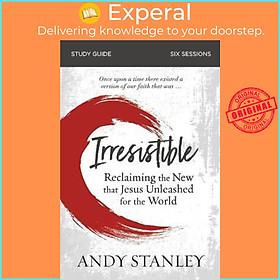 Sách - Irresistible Study Guide : Reclaiming the New That Jesus Unleashed for th by Andy Stanley (US edition, paperback)