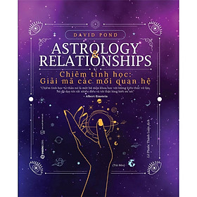 Sách - Chiêm Tinh Học: Giải Mã Các Mối Quan Hệ (Astrology Relationships)