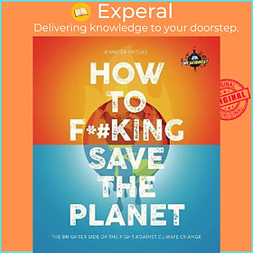 Sách - IFLScience! How to F**king Save the Planet : The Brighter S by Jennifer Crouch IFLScience (UK edition, paperback)