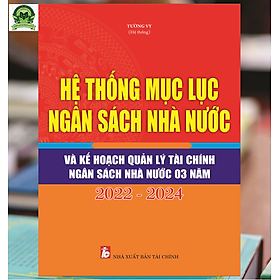 [Download Sách] Hệ Thống Mục Lục Ngân Sách Nhà Nước Và Kế Hoạch Quản Lý Tài Chính – Ngân Sách Nhà Nước 03 Năm 2022 - 2024