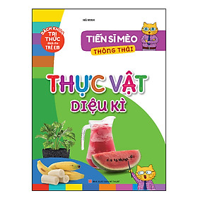 Sách: Tiến Sĩ Mèo Thông Thái - Thực Vật Diệu Kì