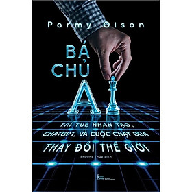 Bá Chủ AI - Trí Tuệ Nhân Tạo, ChatGPT, Và Cuộc Chạy Đua Thay Đổi Thế Giới - Bìa Cứng