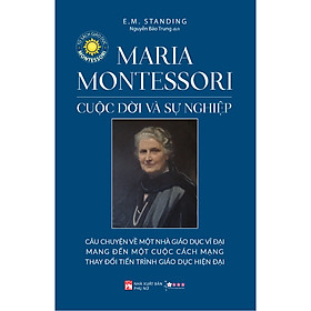 Sách - Maria Montessori - Cuộc Đời Và Sự Nghiệp- Cuốn Sách Phát Triển Bản Thân