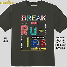 Break all the rules, mã G41. Áo thun nam nữ in chữ siêu đẹp, form unisex. Áo phông GOKING hàng hiệu. Quà tặng cao cấp cho gia đình, cặp đôi, hội nhóm, doanh nghiệp