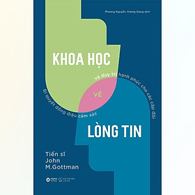 Sách - Khoa Học Về Lòng Tin - Bí Quyết Đồng Điệu Cảm Xúc Và Duy Trì Hạnh Phúc Cho Các Cặp Đôi - Alphabooks