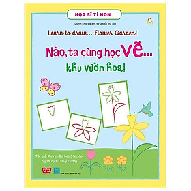 Sách Họa Sĩ Tí Hon - Learn To Draw... Flower Garden! - Nào, Ta Cùng Học Vẽ… Khu Vườn Hoa!