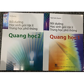 combo Bồi dưỡng học sinh giỏi Vật lí Trung học phổ thông Quang học 1-2