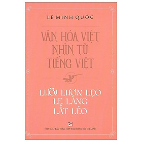 Văn Hóa Việt Nhìn Từ Tiếng Việt – Lưỡi Lươn Lẹo Lẹ Làng Lắt Léo