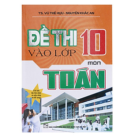 Download sách Đề Thi Vào Lớp 10 Môn Toán