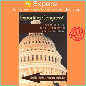 Sách - Exporting Congress? - The Influence of U.S. Congress on World Legisla by Timothy J. Power (UK edition, paperback)