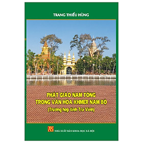 [Download Sách] Phật Giáo Nam Tông Trong Văn Hóa Khmer Nam Bộ (Trường Hợp Tỉnh Trà Vinh)