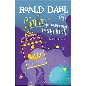 Charlie và chiếc thang máy bằng kính - Tủ sách nhà văn Roald Dahl