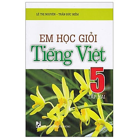 Sách Em Học Giỏi Tiếng Việt 5 Tập 2