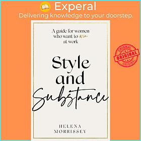 Sách - Style and Substance : A guide for women who want to win at work by Helena Morrissey (UK edition, hardcover)