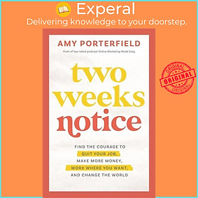 Sách - Two Weeks Notice Find the Courage to Quit Your Job, Make More Money, Wo by Amy Porterfield (UK edition, Hardback)