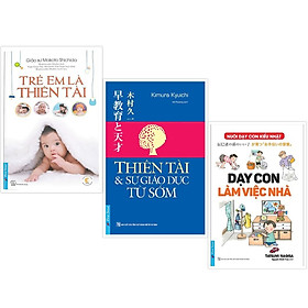 Combo Trẻ Em Là Thiên Tài + Thiên Tài Và Sự Giáo Dục Từ Sớm + Dạy Con Làm Việc Nhà  – Bản Quyền