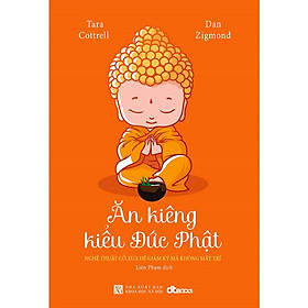 Ăn Kiêng Kiểu Đức Phật - Dan Zigmond -  Liên Phạm dịch - (bìa mềm)