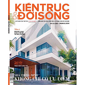 Tạp chí Kiến Trúc và Đời Sống số 218 (Tháng 8-2024) _ Nhà thông minh không chỉ toàn ưu điểm