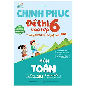Sách Chinh Phục Đề Thi Vào Lớp 6 Trường THCS Chất Lượng Cao Môn Toán