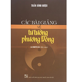Các Bài Giảng Về Tư Tưởng Phương Đông – (Lại Nguyên Ân Biên Soạn)