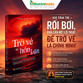 Sách - Trở về từ hỗn loạn - Tác giả Trần Nhật Minh - Trithuctrebooks - Khổ 14.5*20.5 cm