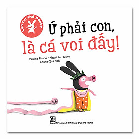 [Download Sách] Lợn tai thỏ Bobby - Ứ phải con, là cá voi đấy!